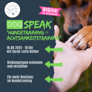 DogSPEAK-Webinar "Hundetraining = Achtsamkeitstraining"